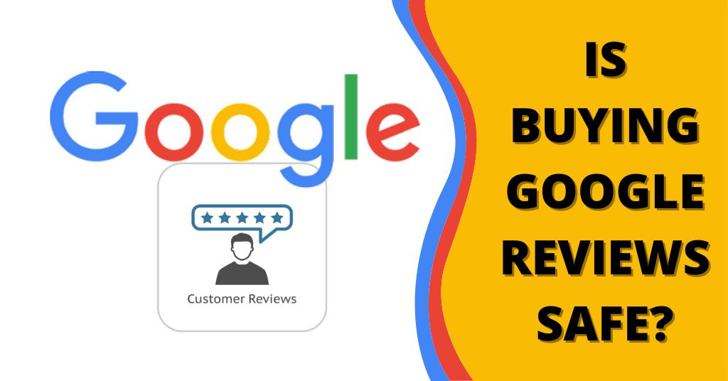 Is Buying Google Reviews Safe is buying google reviews safe