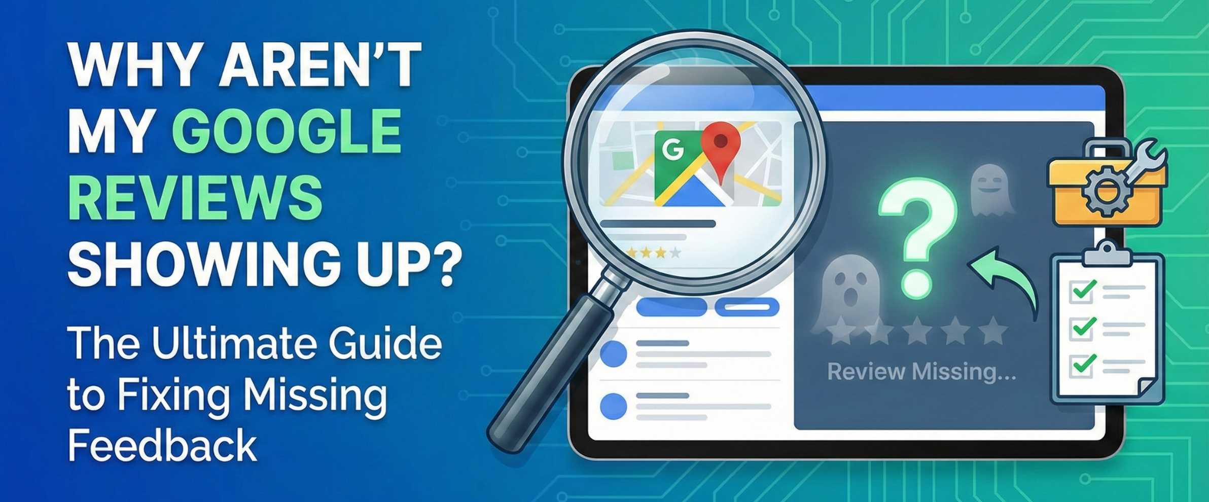 Why Aren't My Google Reviews Showing Up The Ultimate Guide to Fixing Missing Feedback